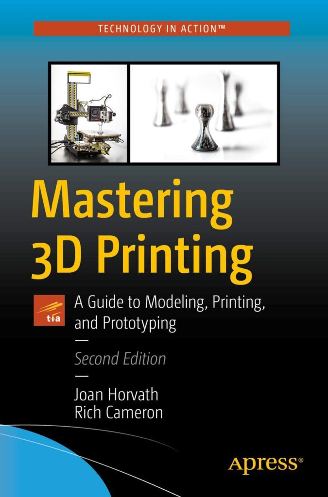 Mastering 3D Printing: A Guide to Modeling, Printing, and Prototyping 